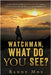 Watchman, What Do You See? by Moy, Randy