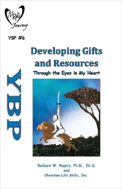Developing Gifts and Resources: Through the Eyes in My Heart by Christian Life Skills Inc