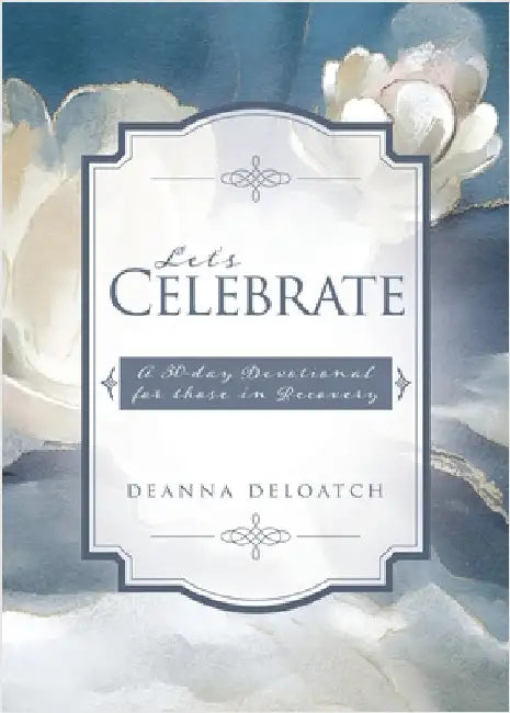 Let's Celebrate: A 30-day Devotional for those in Recovery by Deloatch, Deanna