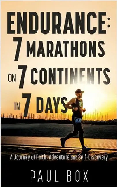 Endurance: 7 Marathons on 7 Continents in 7 Days: A Journey of Faith, Adventure and Self-Discovery by Box, Paul