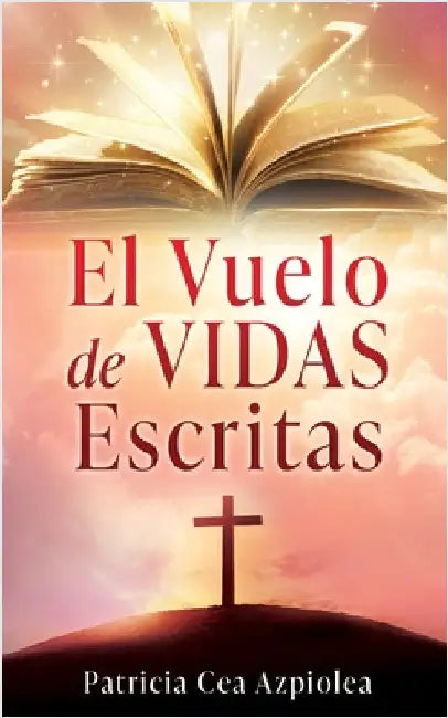 El Vuelo de Vidas Escritas by Azpiolea, Patricia Cea