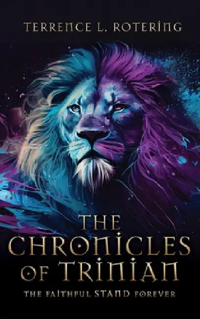 The Chronicles of Trinian: The Faithful Stand Forever by Rotering, Terrence L.