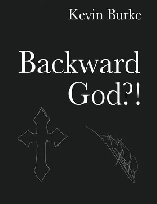 Backward God?! by Kevin Burke