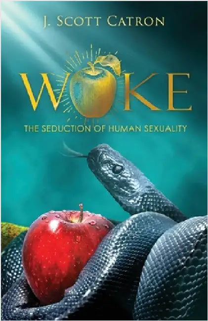Woke: The Seduction of Human Sexuality by Catron, J. Scott