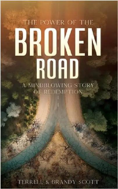 The Power of the Broken Road: A mind blowing story of Redemption by Scott, Terrell
