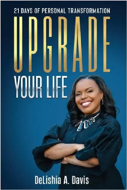 Upgrade Your Life: 21 Days of Personal Transformation by Davis, Delishia A.