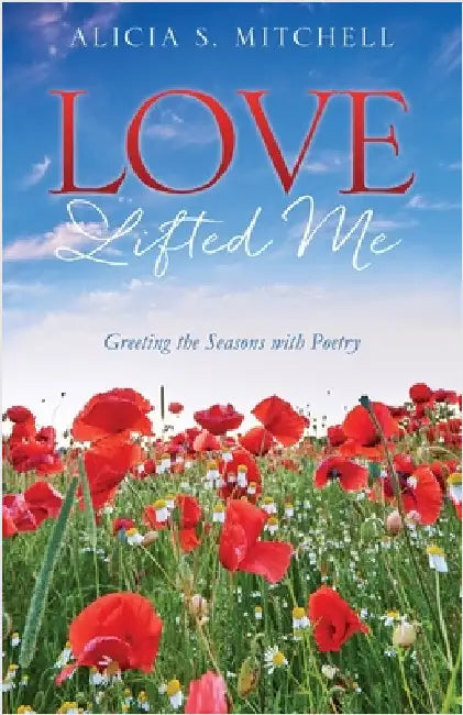 Love Lifted Me: Greeting the Seasons with Poetry by Mitchell, Alicia S.