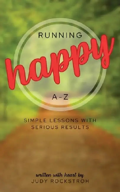 Running Happy A-Z: Simple Lessons with Serious Results by Judy Rockstroh, Susanna Arrowsmith, Brenda Worrell