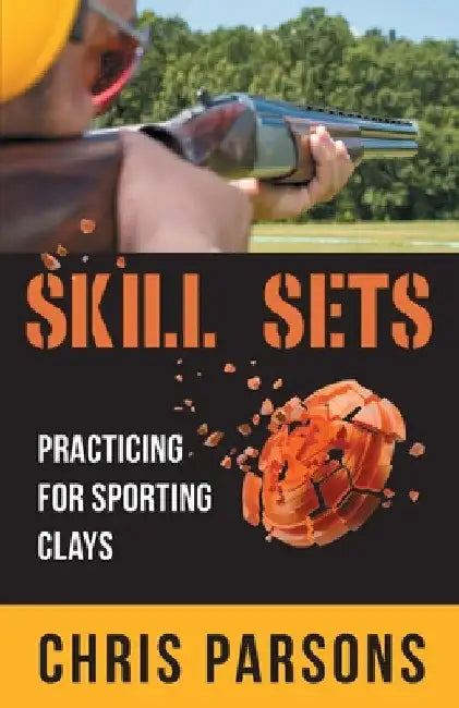 Skill Sets - Practicing for Sporting Clays by Chris Parsons