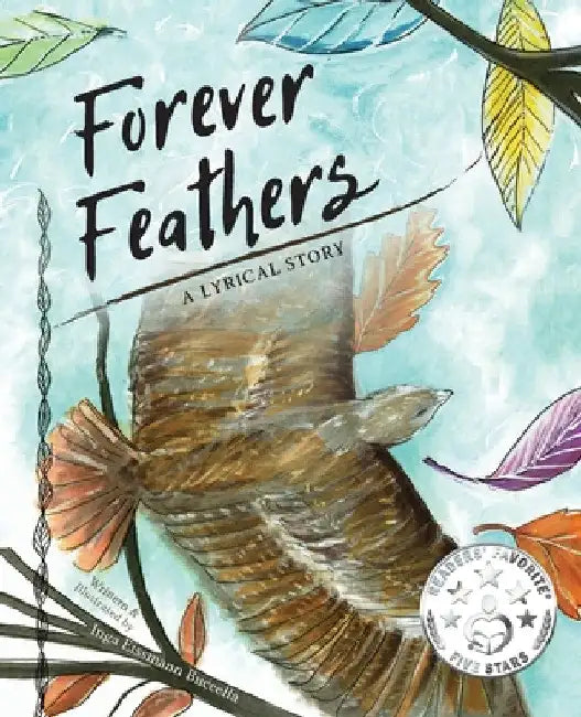 Forever Feathers: A Lyrical Story by Inga Eissmann Buccella