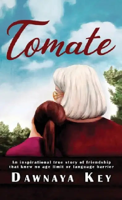 Tomate: An inspirational true story of friendship that knew no age limit or language barrier by Dawnaya Key