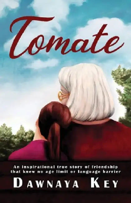 Tomate: An inspirational true story of friendship that knew no age limit or language barrier by Dawnaya Key