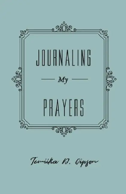 Journaling My Prayers by Temiika D. Gipson