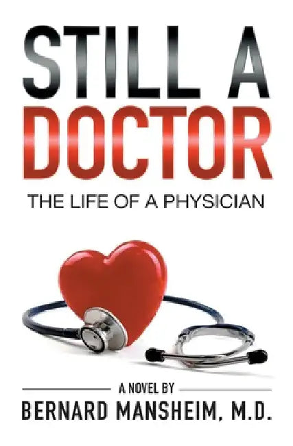Still A Doctor: The Life Of A Physician by Bernard Mansheim