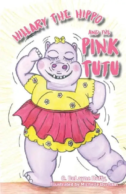Hillary the Hippo and the Pink Tutu by C. Delayne Duffy