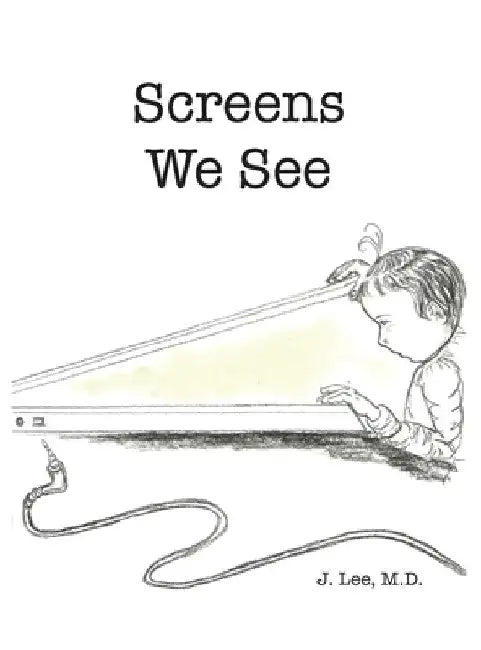 Screens We See by J. Lee