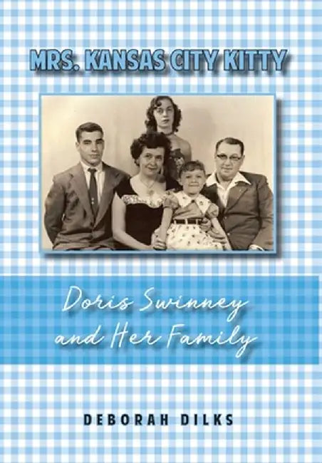 Mrs. Kansas City Kitty: Doris Swinney and Her Family by Deborah Dilks