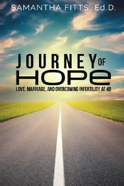 Journey of Hope: Love, Marriage, and Overcoming Infertility at 40 by Samantha Fitts