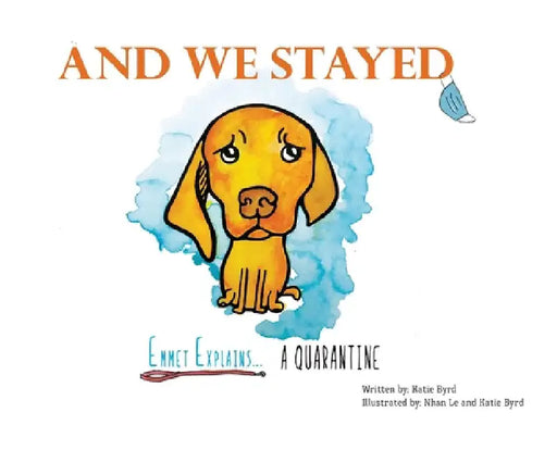 And We Stayed: Emmet Explains A Quarantine by Katie Byrd
