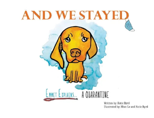 And We Stayed: Emmet Explains A Quarantine by Katie Byrd