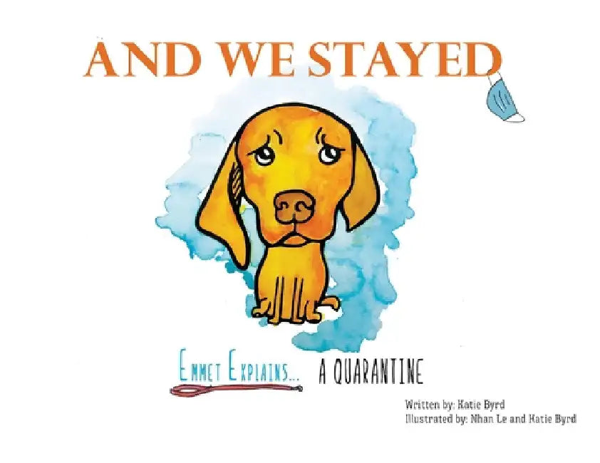 And We Stayed: Emmet Explains A Quarantine by Katie Byrd