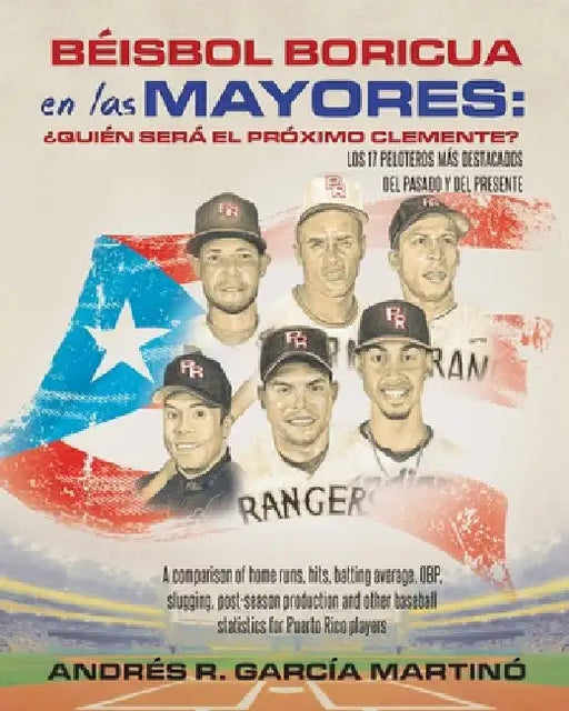 Béisbol Boricua en las Mayores: A comparison of home runs, hits, batting average, OBP, slugging, post-season production and other baseball statistics by Andrés R. García Martinó