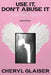 Use It, Don't Abuse It: A Spiritual Memoir by Cheryl Glaiser