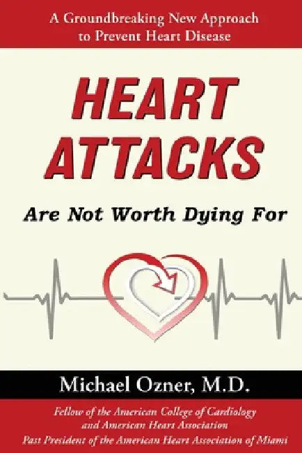 Heart Attacks Are Not Worth Dying For by Michael Ozner