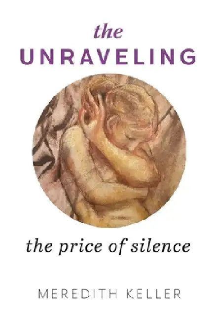 The Unraveling: The Price of Silence by Meredith Keller