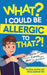 What? I Could be Allergic to That?! by Ratika Gupta