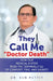 They Call Me "Doctor Death": How Our Medical System Robs the Terminally Ill of Comfort, Time and Dignity by Ken Pettit