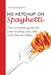 No Ketchup on Spaghetti: The complete guide on how to shop, eat, and cook like an Italian by Ale Gambini