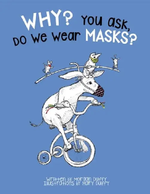 Why? You Ask, Do We Wear Masks? by Morgan Duffy