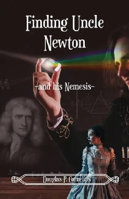 Finding Uncle Newton: -And His Nemesis- by Douglas Cornelius