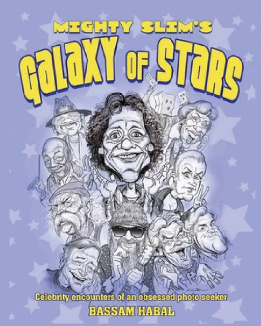 Mighty Slim's Galaxy of Stars: Celebrity encounters of an obsessed photo seeker by Bassam Habal