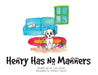 Henry Has No Manners by Lisa Omeis
