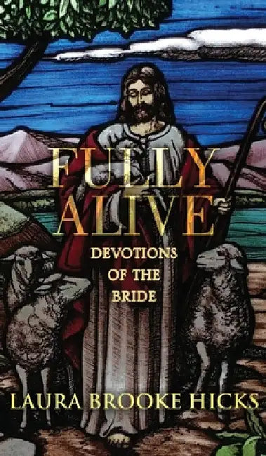 Fully Alive: Devotions of the Bride by Laura Brooke Hicks