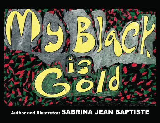 My Black is Gold by Sabrina Jean Baptiste