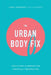 The Urban Body Fix: Everything In Moderation (Especially Moderation) by Larry Rogowsky