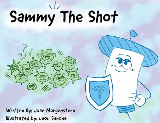 Sammy The Shot: Preparing Children for Vaccinations by Joan Morgenstern