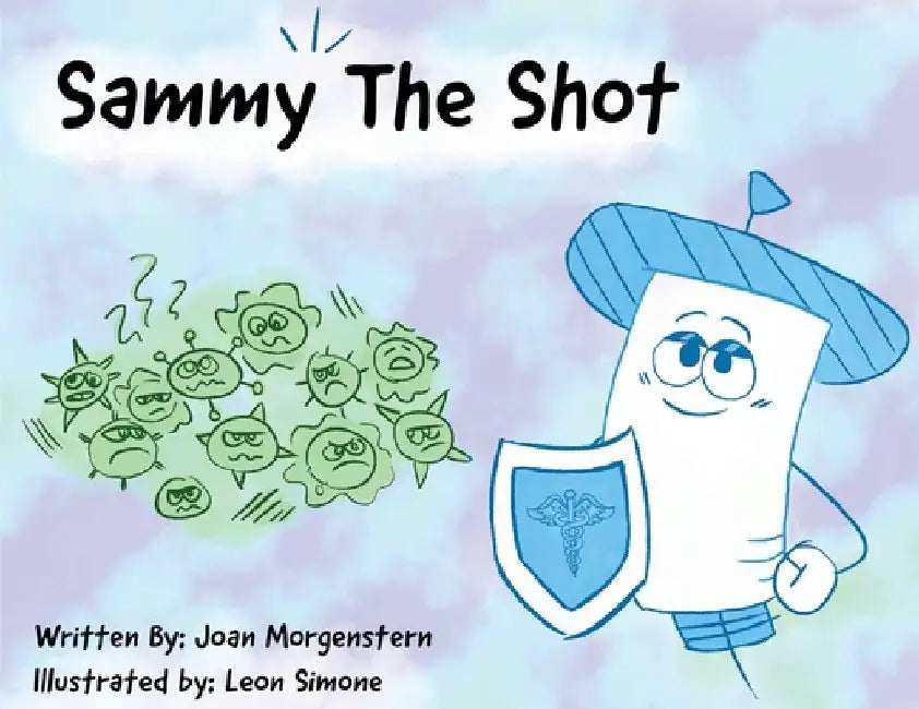 Sammy The Shot: Preparing Children for Vaccinations by Joan Morgenstern