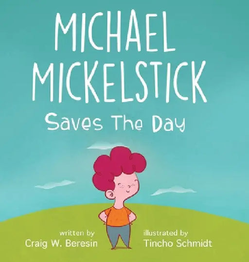 Michael Mickelstick Saves The Day by Craig W. Beresin