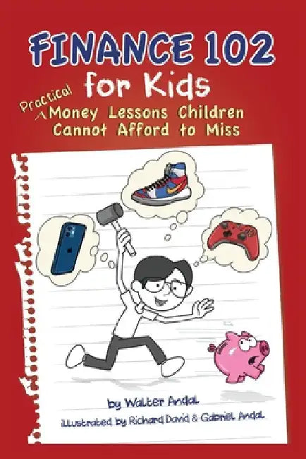 Finance 102 for Kids: Practical Money Lessons Children Cannot Afford to Miss by Andal, Walter