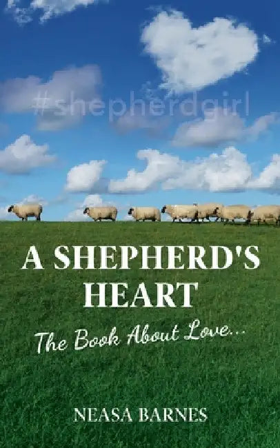 A Shepherd's Heart: The Book About Love.... by Neasa Barnes