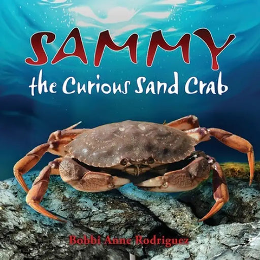 Sammy the Curious Sand Crab by Rodriguez, Bobbi Anne