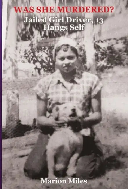 Was She Murdered?: "Jailed Girl Driver, 13 Hangs Self" by Marion Miles