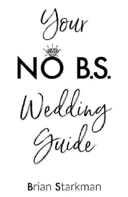 Your No B.S. Wedding Guide by Brian Starkman