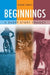 Beginnings: A Short Story Trilogy by Robert Grigg