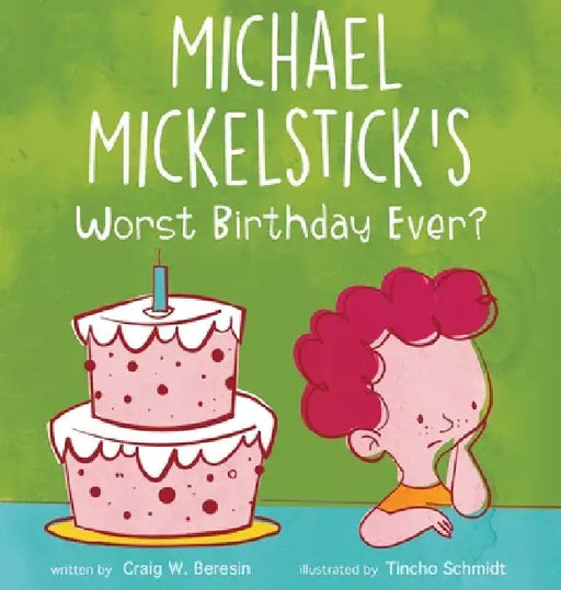 Michael Mickelstick's Worst Birthday Ever? by Craig W. Beresin