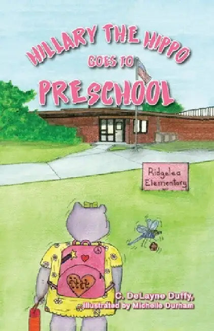 Hillary the Hippo Goes to Preschool by C. Delayne Duffy